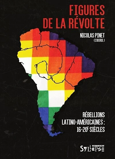Figures de la révolte: rébellions latino-américaines
