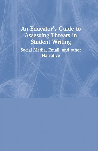 An Educator's Guide to Assessing Threats Student Writing: Social Media, Email, and other Narrative