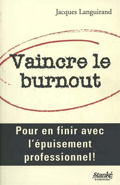 Vaincre le burnout : Pour en finir avec l'épuisement professionnel!: Pour en finir avec l'épuisement professionnel!