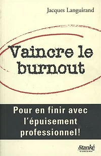 Vaincre le burnout : Pour en finir avec l'épuisement professionnel!: Pour en finir avec l'épuisement professionnel!