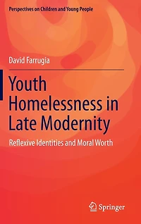 Youth Homelessness Late Modernity: Reflexive Identities and Moral Worth