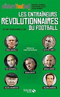 Les entraîneurs révolutionnaires du football: ils ont transformé le jeu