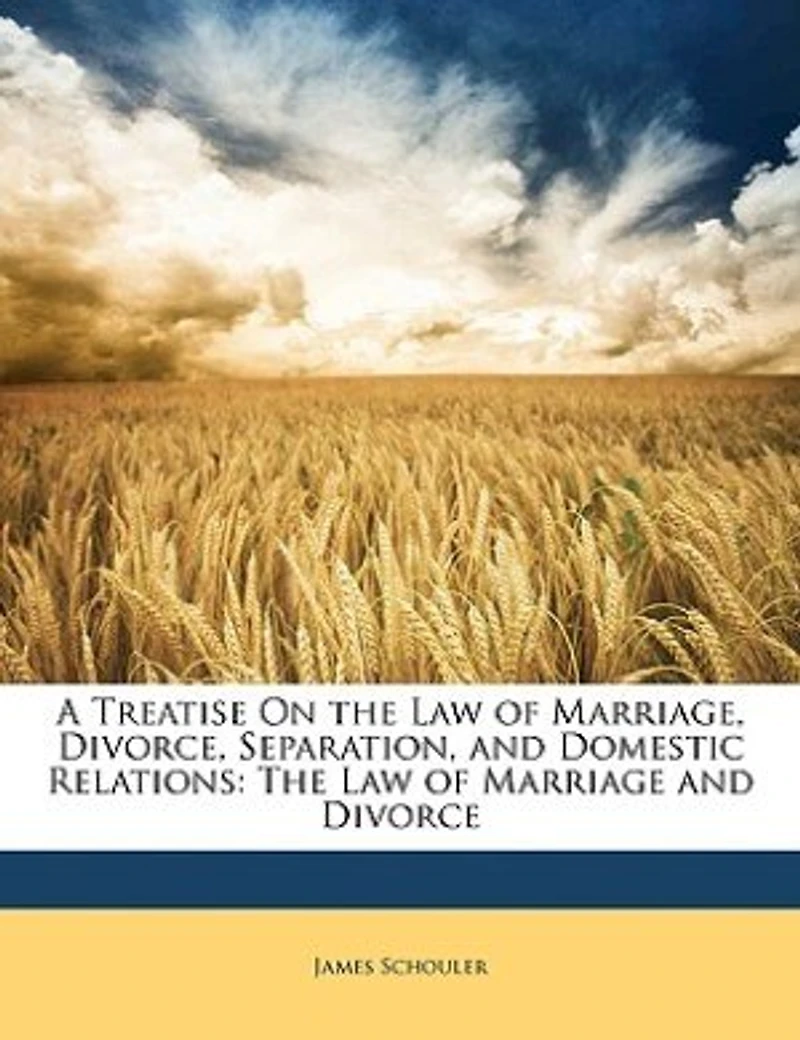 A Treatise on the law of Marriage, Divorce, Separation, and Domestic Relations