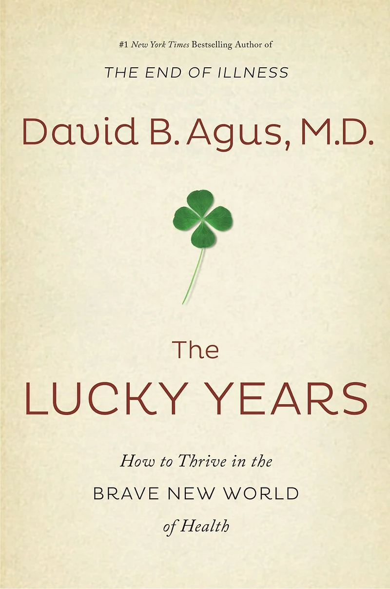 The Lucky Years: How To Thrive In The Brave New World Of Health