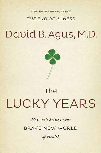 The Lucky Years: How To Thrive In The Brave New World Of Health