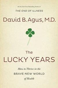 The Lucky Years: How To Thrive In The Brave New World Of Health