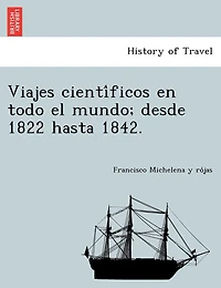 Viajes científicos en todo el mundo; desde 1822 hasta 1842.