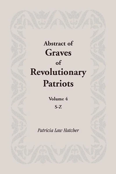 Abstract of Graves of Revolutionary Patriots: Volume 4, S-Z