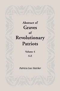 Abstract of Graves of Revolutionary Patriots: Volume 4, S-Z