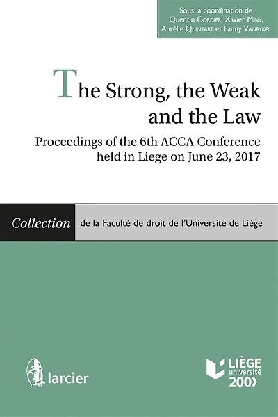 The strong, the weak and the law: proceedings of the 6th ACCA Conference held in Liege on June 23, 2017