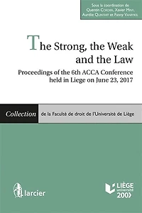 The strong, the weak and the law: proceedings of the 6th ACCA Conference held in Liege on June 23, 2017