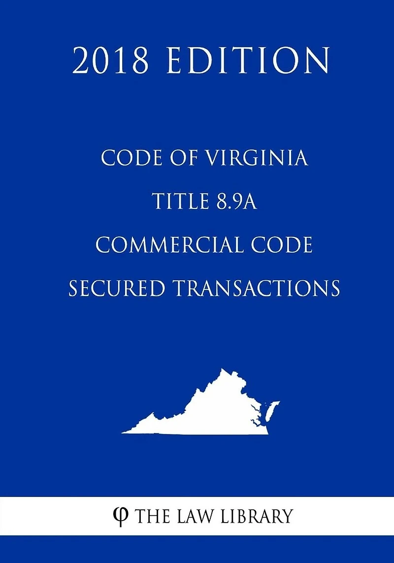 Code of Virginia - Title 8.9A - Commercial Code - Secured Transactions (2018 Edition)