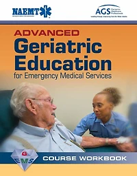 Advanced Geriatric Education for Emergency Medical Services Course Workbook: .