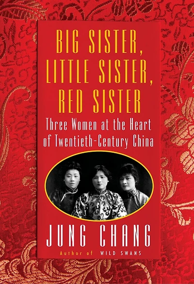 Big Sister, Little Red Sister: Three Women At The Heart Of Twentieth-century China