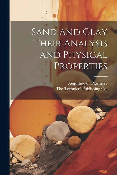 Sand and Clay Their Analysis and Physical Properties