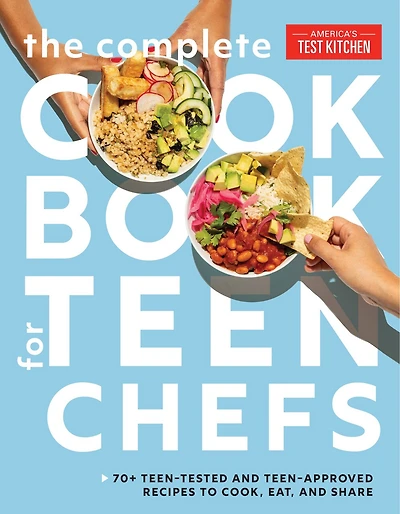 The Complete Cookbook for Teen Chefs: 70+ Teen-Tested and Teen-Approved Recipes to Cook, Eat Share