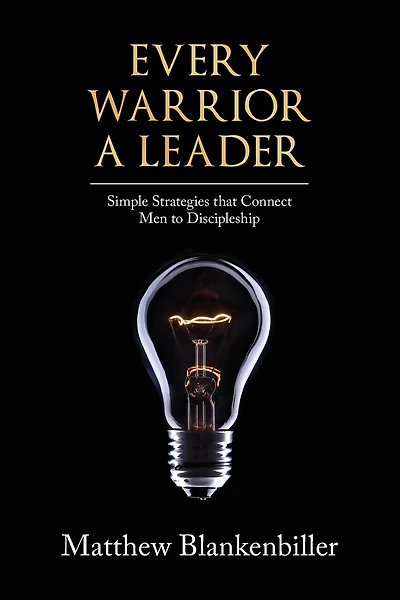 Every Warrior A Leader: Simple Strategies that Connect Men to Discipleship