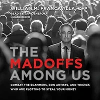 the Madoffs among Us: Combat Scammers, Con Artists, and Thieves Who Are Plotting to Steal Your Money