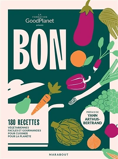 bon dans l'assiette, pour la planète: 180 recettes végétariennes faciles et gourmandes cuisiner planète