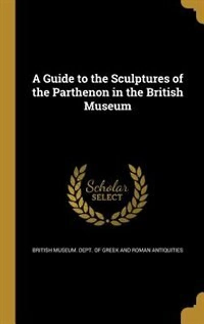 A Guide to the Sculptures of the Parthenon in the British Museum