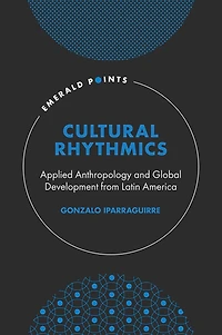 Cultural Rhythmics: Applied Anthropology and Global Development from Latin America