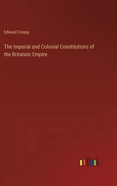 The Imperial and Colonial Constitutions of the Britannic Empire