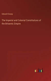 The Imperial and Colonial Constitutions of the Britannic Empire