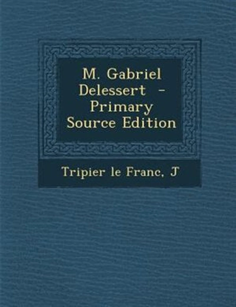 M. Gabriel Delessert - Primary Source Edition