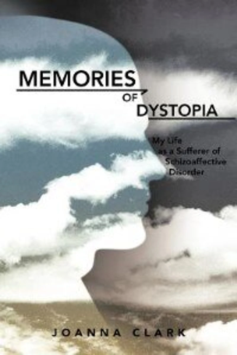 Memories of Dystopia: My Life as a Sufferer Schizoaffective Disorder