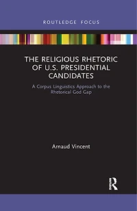 the Religious Rhetoric of U.S. Presidential Candidates: A Corpus Linguistics Approach to Rhetorical God Gap