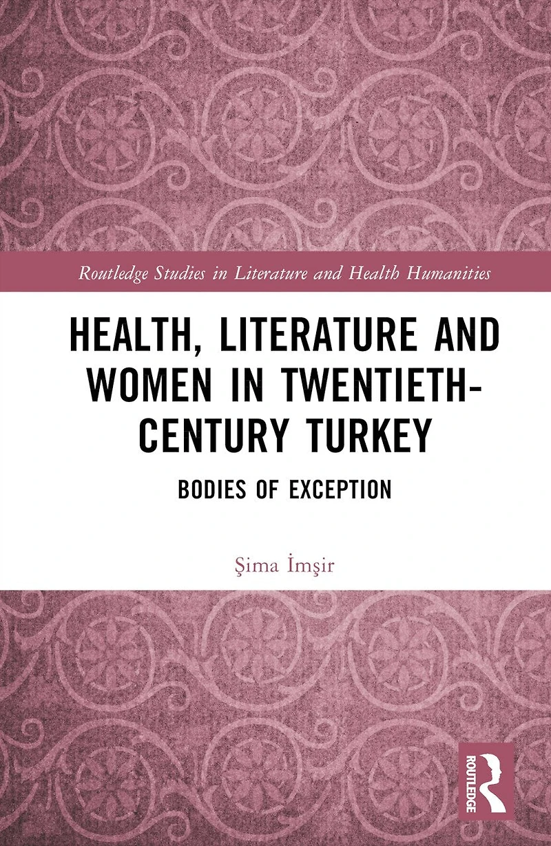 Health, Literature and Women Twentieth-Century Turkey: Bodies of Exception
