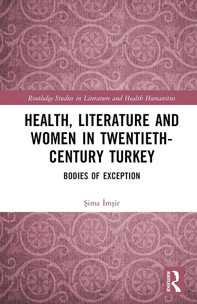 Health, Literature and Women Twentieth-Century Turkey: Bodies of Exception
