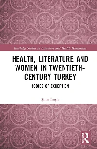 Health, Literature and Women Twentieth-Century Turkey: Bodies of Exception