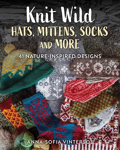 Knit Wild Hats, Mittens, Socks and More: 41 Nature-Inspired Designs