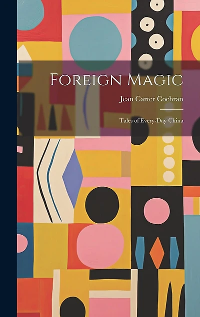 Foreign Magic: Tales of Every-Day China