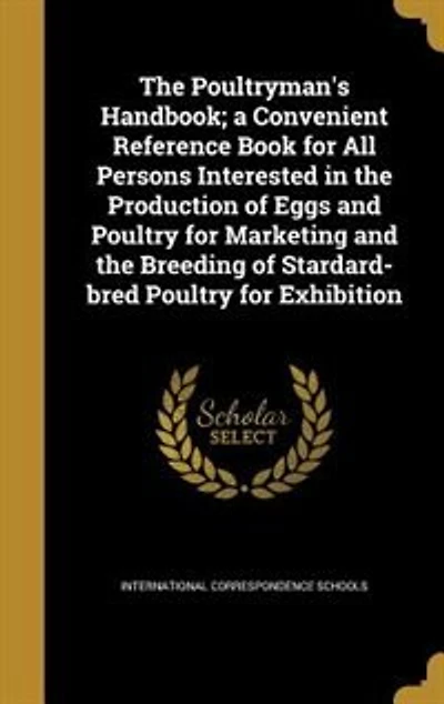 the Poultryman's Handbook: A Convenient Reference Book for All Persons Interested Production of Eggs and Poultry Ma