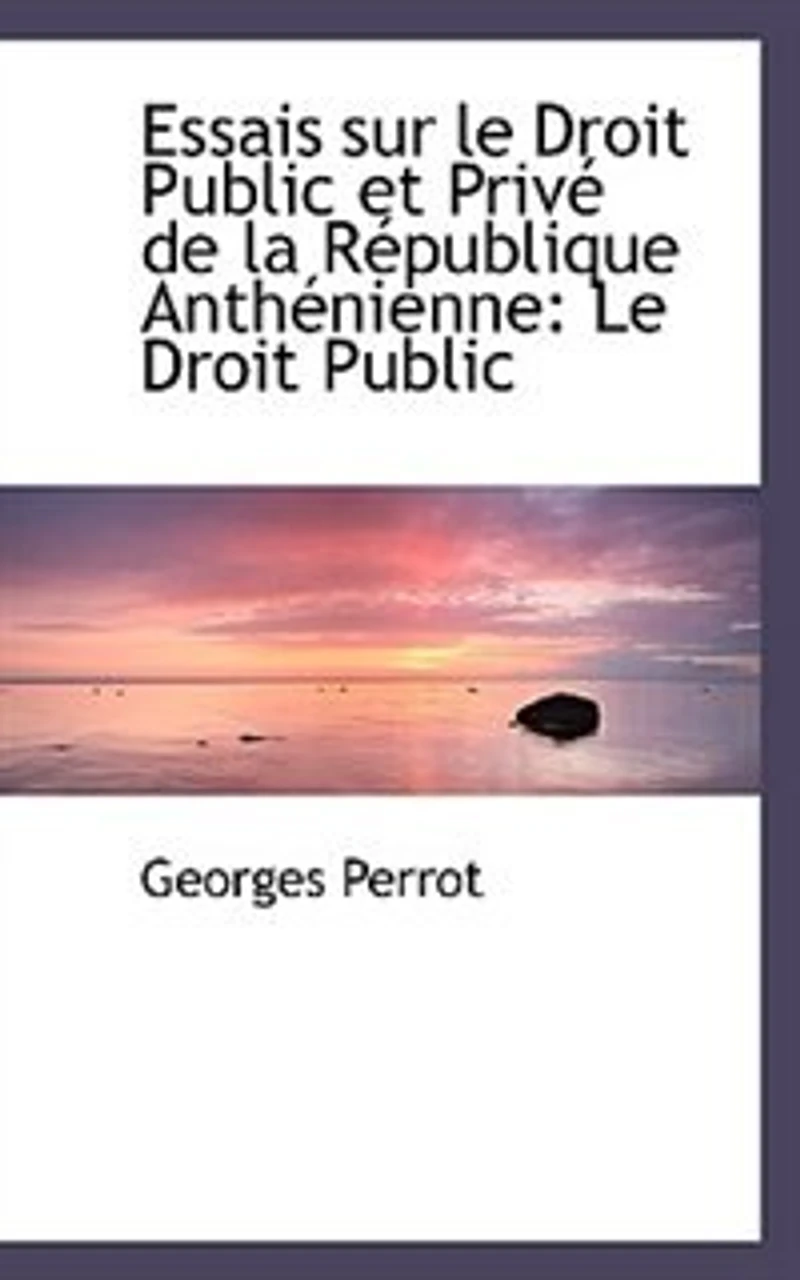 Essais sur Le Droit Public et Privé de la République Anthénienne: