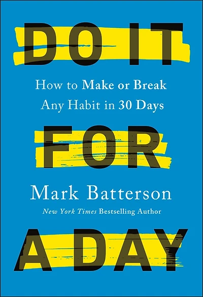 Do It for a Day: How to Make or Break Any Habit 30 Days