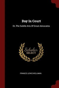 Day Court: Or, The Subtle Arts Of Great Advocates
