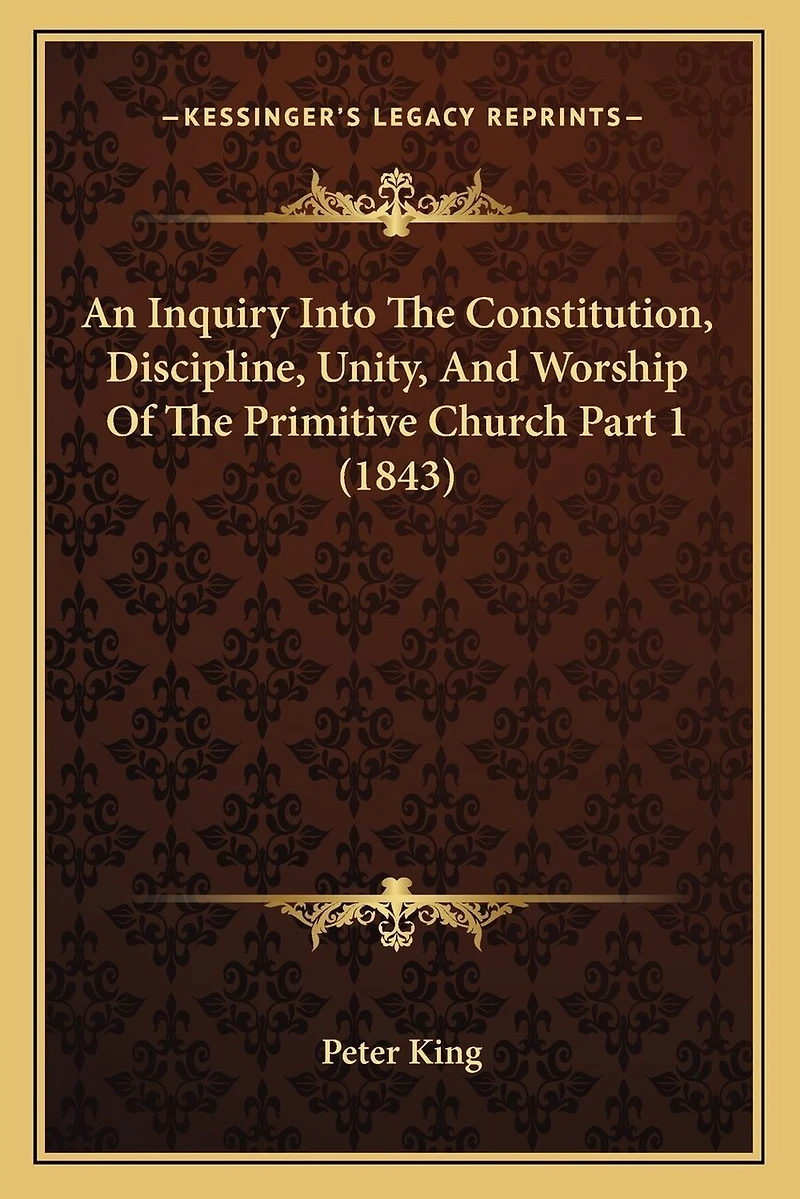 An Inquiry Into The Constitution, Discipline, Unity, And Worship Of The Primitive Church Part 1 (1843)