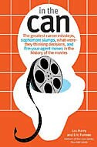 In the Can: The Greatest Career Missteps, Sophmore Slumps, What-Were-They-Thinking Decisions, and Fire-Your-Age
