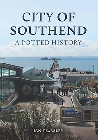 City of Southend: A Potted History