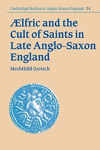 Aelfric and the Cult of Saints Late Anglo-Saxon England