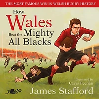 How Wales Beat the Mighty All Blacks: The most famous win in Welsh rugby history