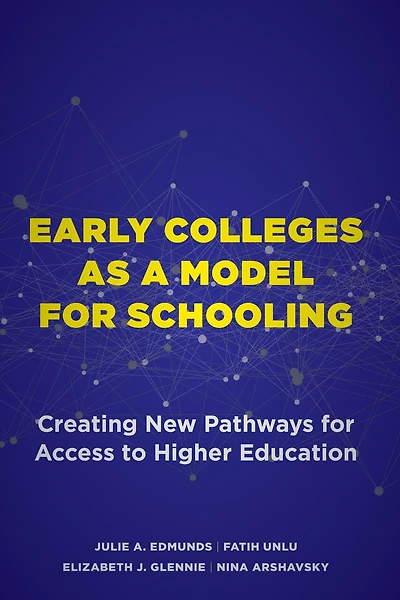 Early Colleges as a Model for Schooling: Creating New Pathways Access to Higher Education
