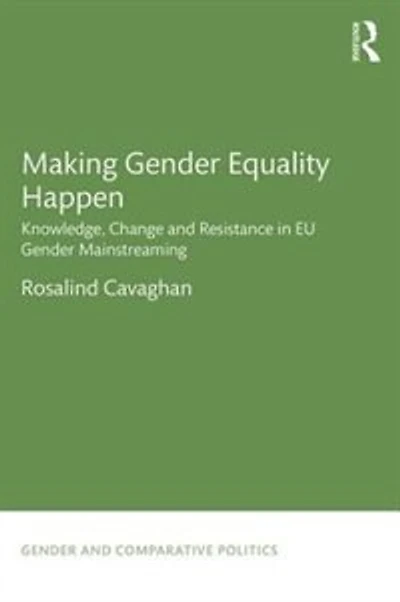 Making Gender Equality Happen: Knowledge, Change And Resistance Eu Mainstreaming