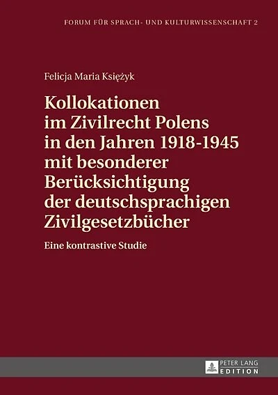 Kollokationen im Zivilrecht Polens den Jahren 1918-1945 mit besonderer Beruecksichtigung der deutschsprachigen Zivilgesetzbuecher: Eine kontrastive Studie
