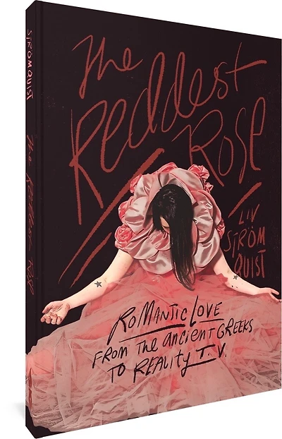 The Reddest Rose: Romantic Love From The Ancient Greeks To Reality T