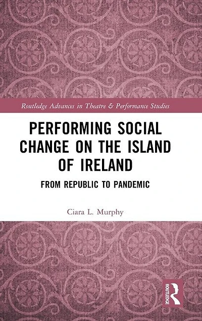 Performing Social Change on the Island of Ireland: From Republic to Pandemic