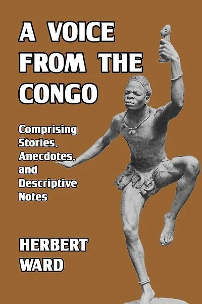 A Voice from the Congo: Comprising Stories, Anecdotes, and Descriptive Notes